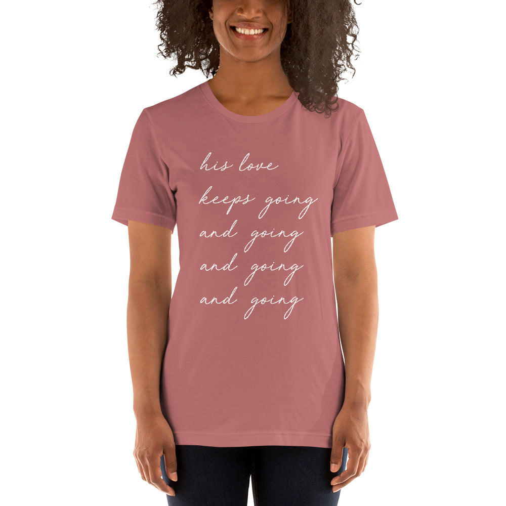 "His Love Keeps Going" Unisex T-Shirt