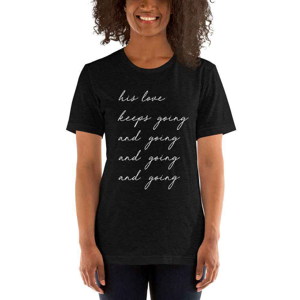 "His Love Keeps Going" Unisex T-Shirt