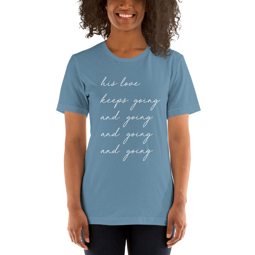 "His Love Keeps Going" Unisex T-Shirt