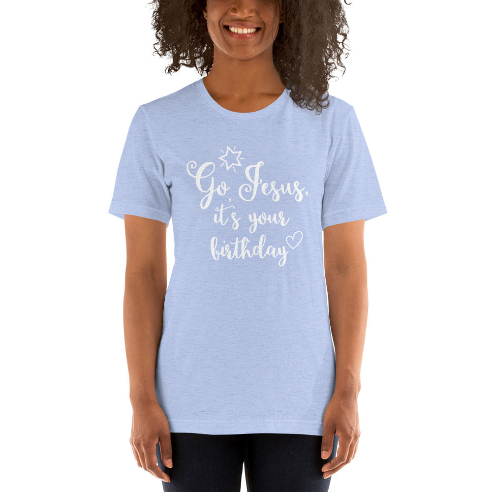 "Go Jesus, It's Your Birthday" Unisex T-Shirt