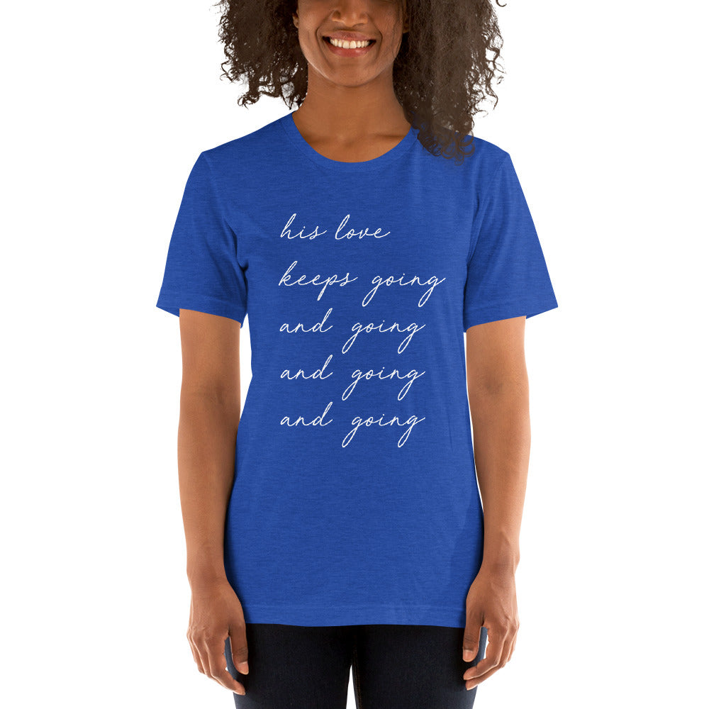 "His Love Keeps Going" Unisex T-Shirt
