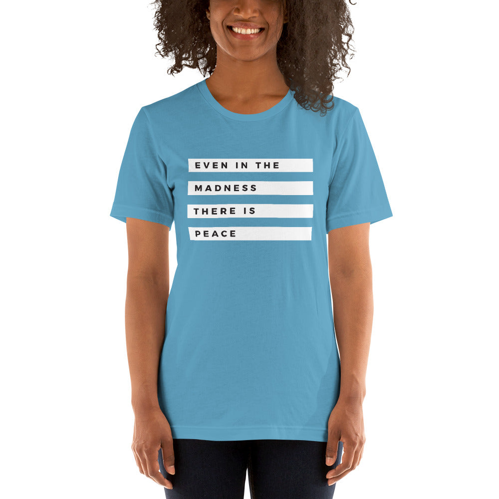 "Even in the Madness" Unisex T-Shirt