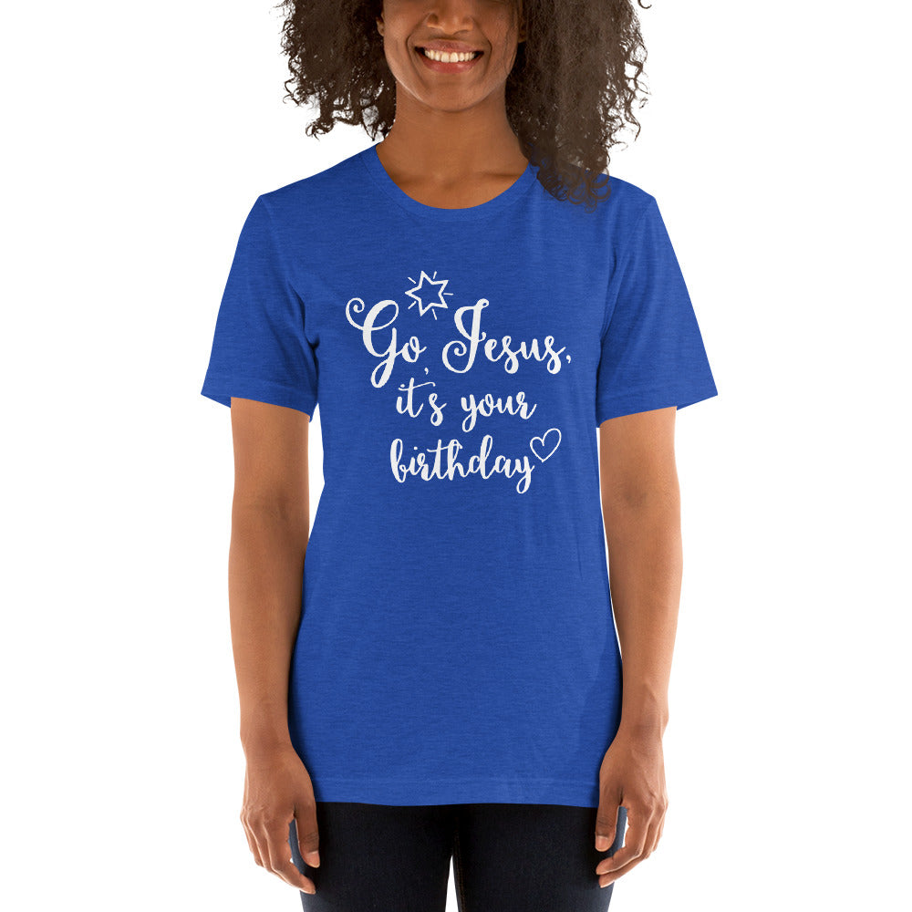 "Go Jesus, It's Your Birthday" Unisex T-Shirt