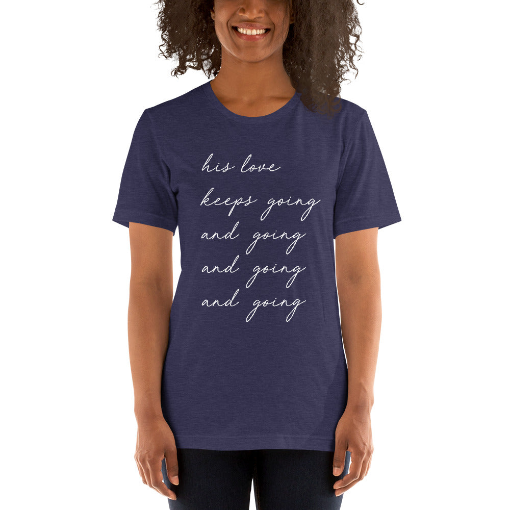 "His Love Keeps Going" Unisex T-Shirt