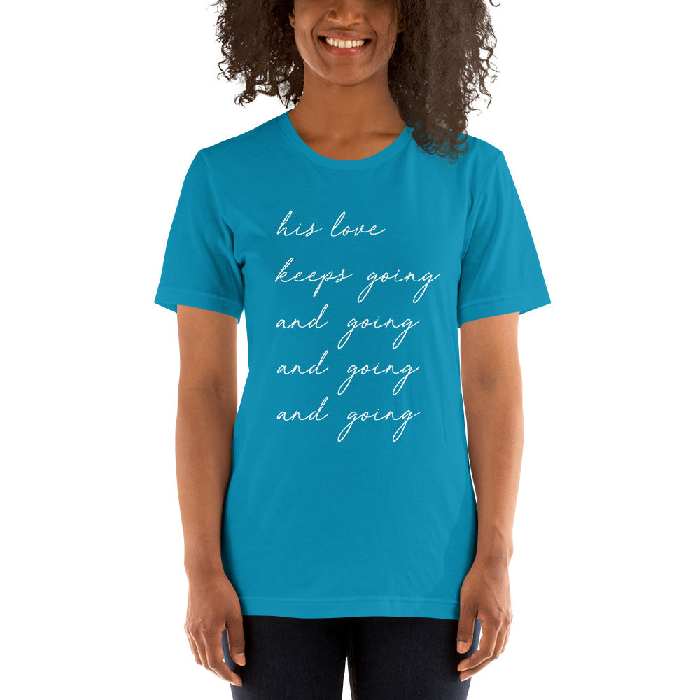 "His Love Keeps Going" Unisex T-Shirt