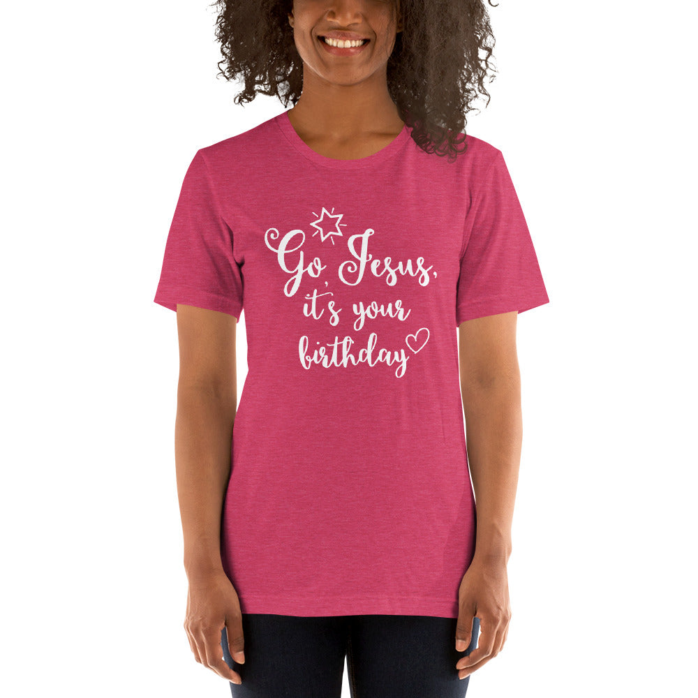 "Go Jesus, It's Your Birthday" Unisex T-Shirt
