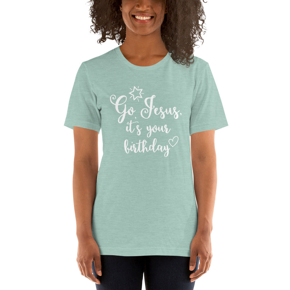 "Go Jesus, It's Your Birthday" Unisex T-Shirt