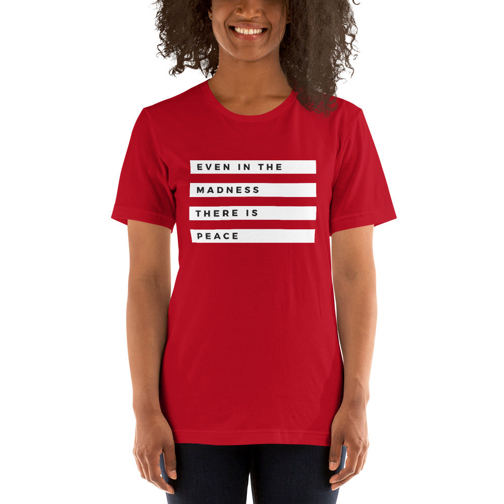 "Even in the Madness" Unisex T-Shirt