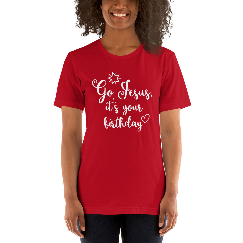 "Go Jesus, It's Your Birthday" Unisex T-Shirt