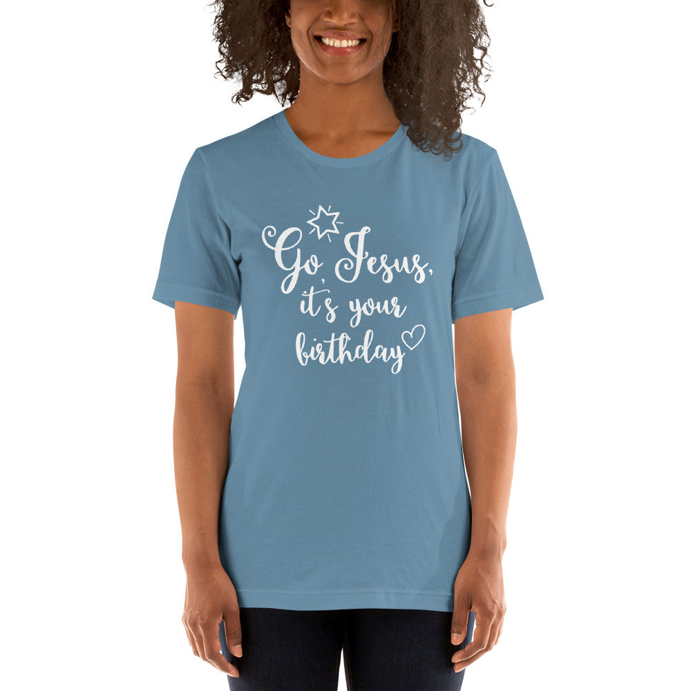 "Go Jesus, It's Your Birthday" Unisex T-Shirt