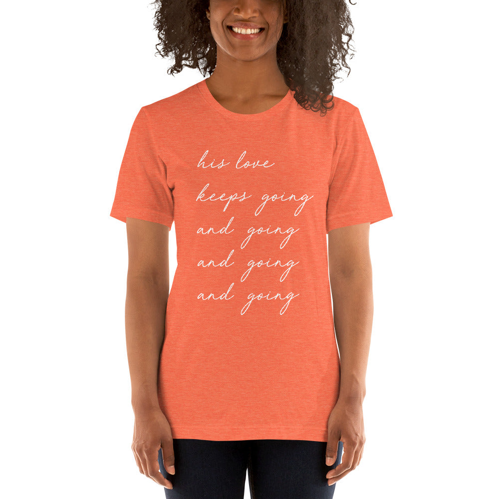 "His Love Keeps Going" Unisex T-Shirt