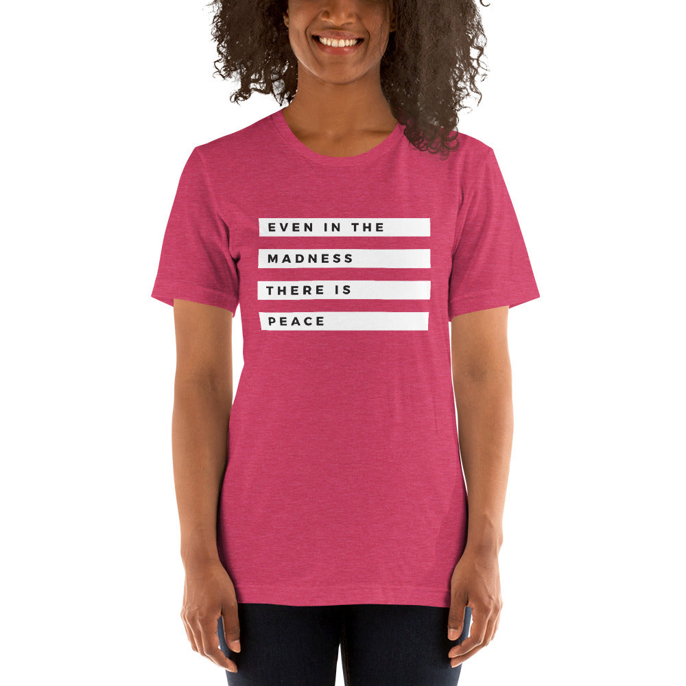 "Even in the Madness" Unisex T-Shirt