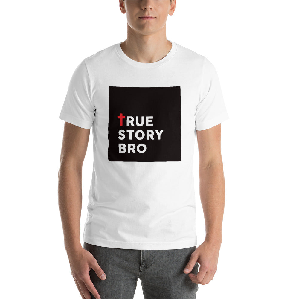 "True Story Bro" Unisex T-Shirt