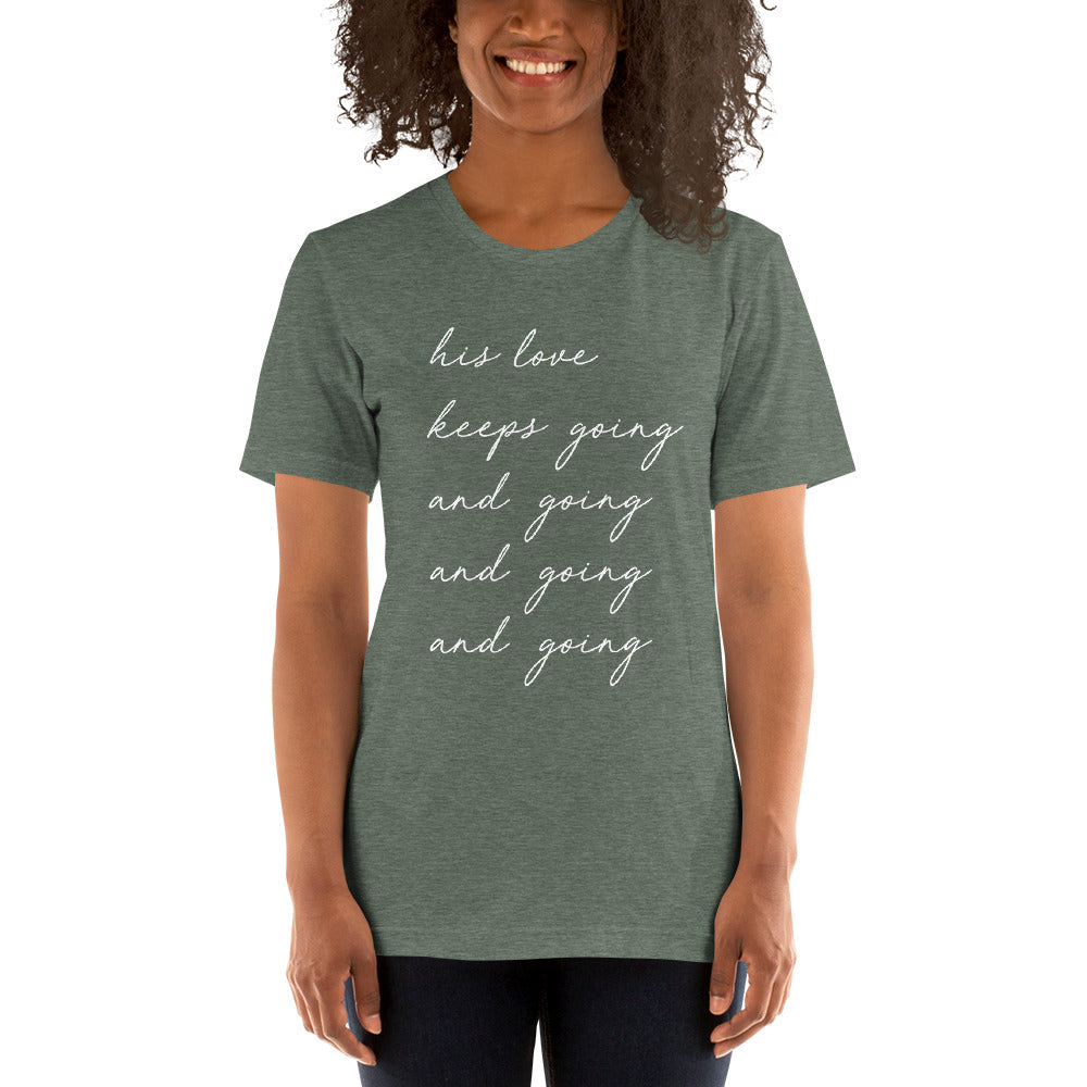 "His Love Keeps Going" Unisex T-Shirt