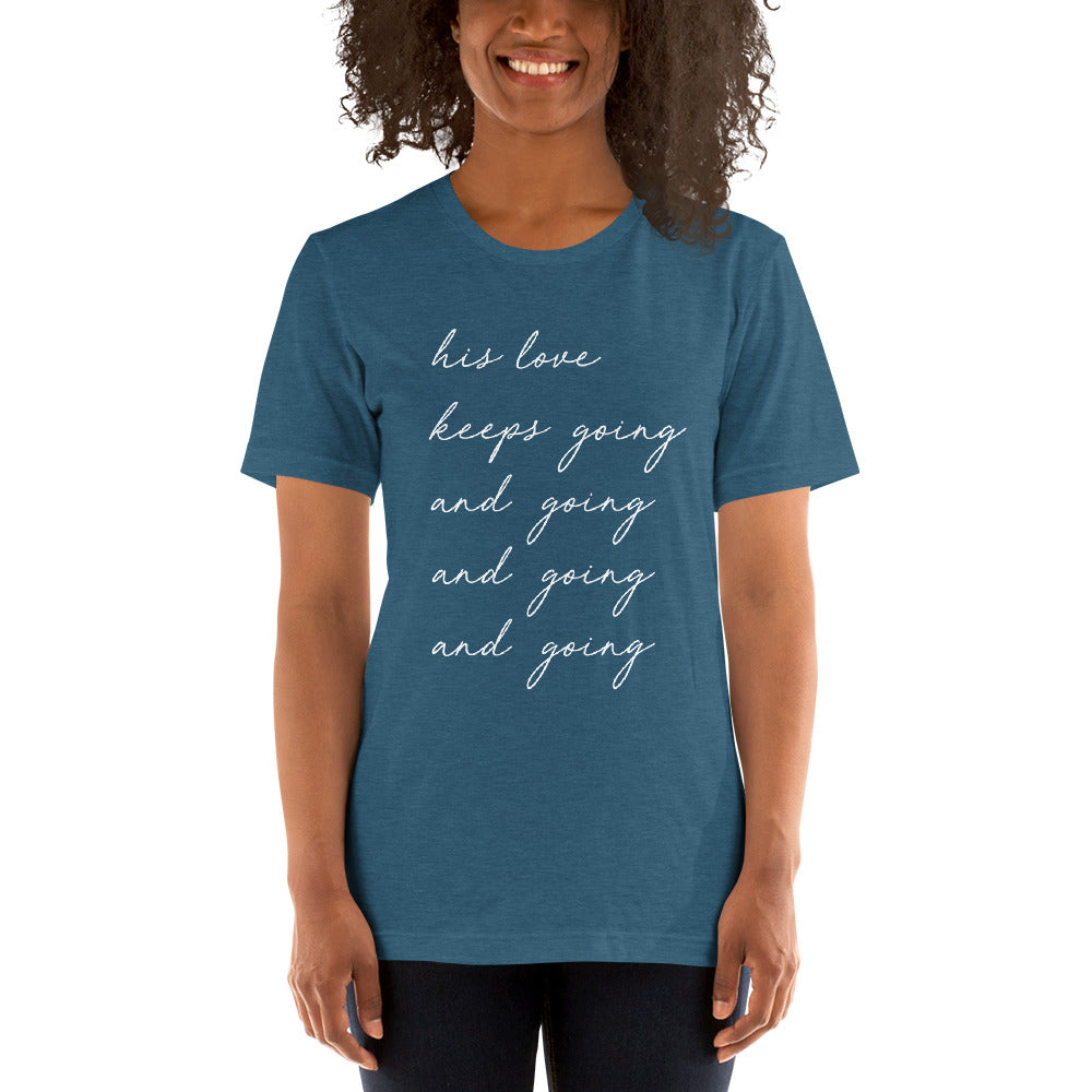 "His Love Keeps Going" Unisex T-Shirt