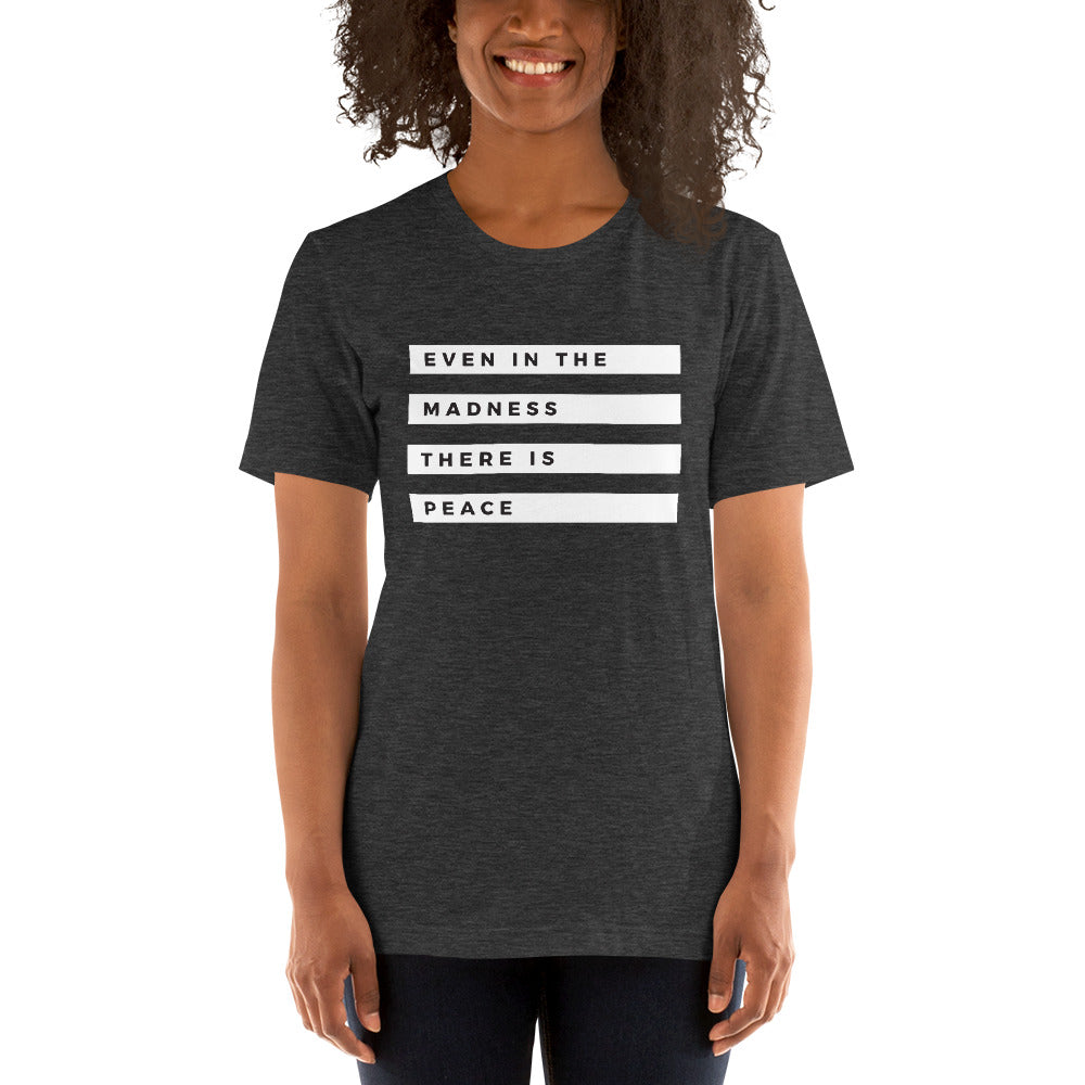 "Even in the Madness" Unisex T-Shirt