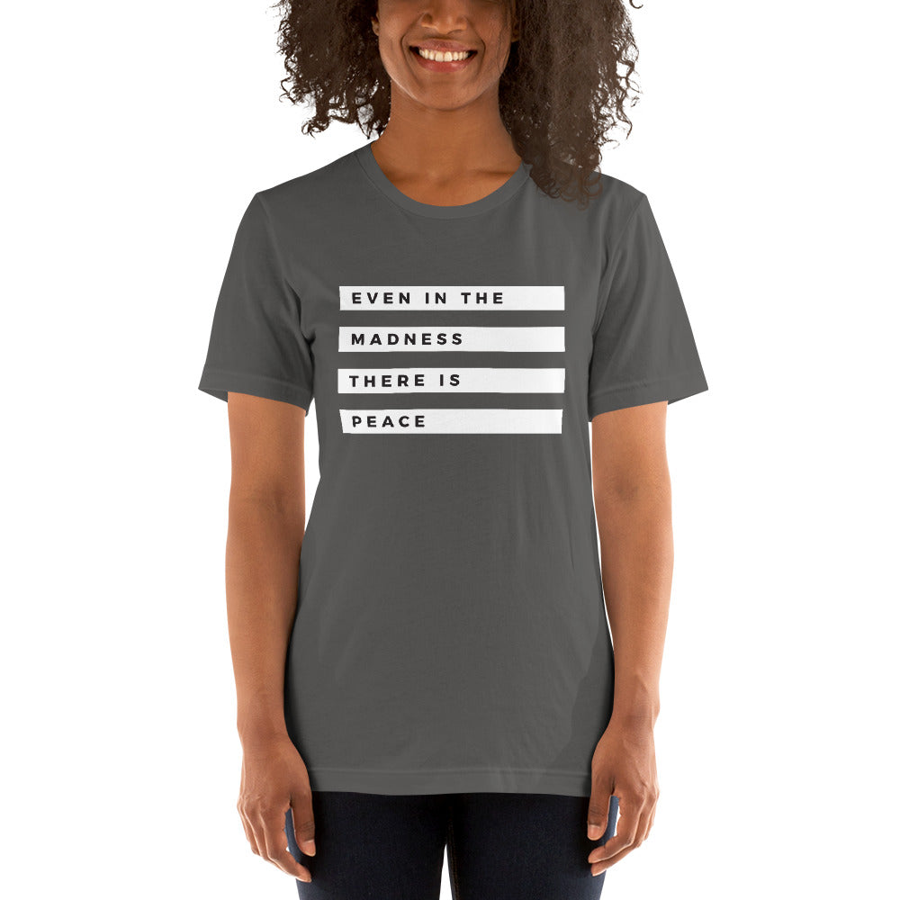 "Even in the Madness" Unisex T-Shirt